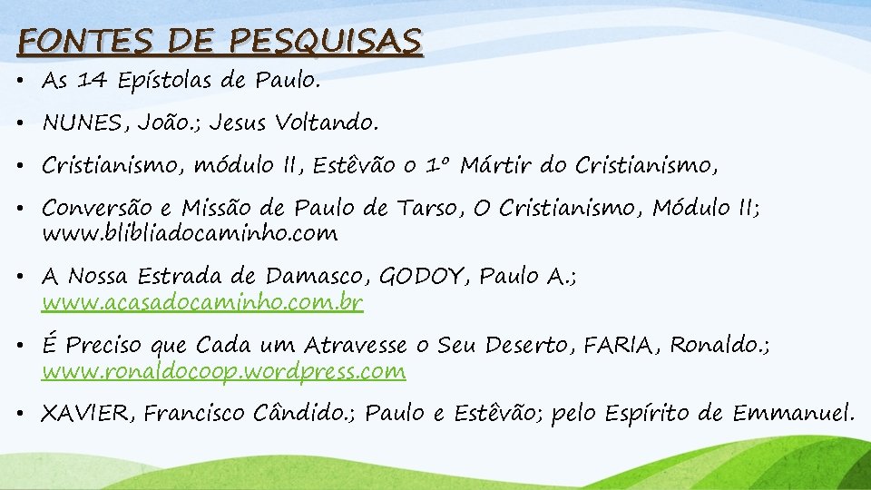 FONTES DE PESQUISAS • As 14 Epístolas de Paulo. • NUNES, João. ; Jesus
