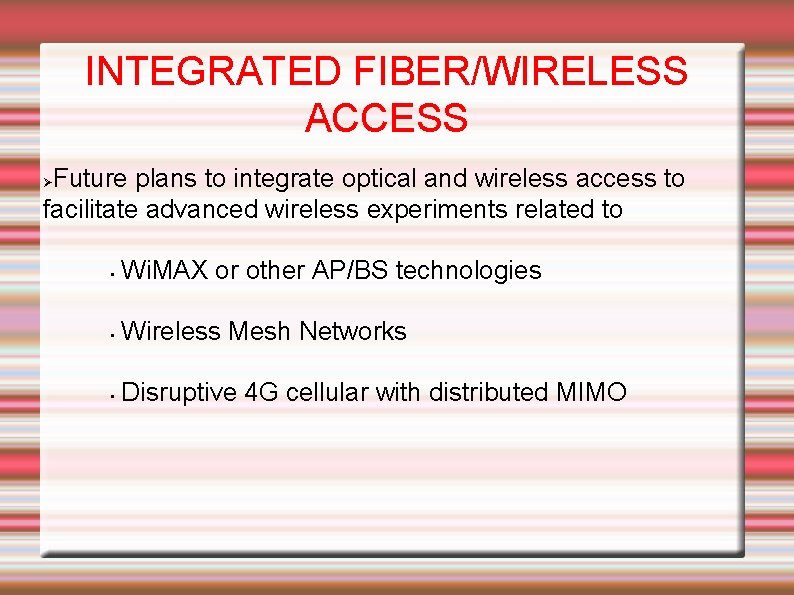 INTEGRATED FIBER/WIRELESS ACCESS Future plans to integrate optical and wireless access to facilitate advanced