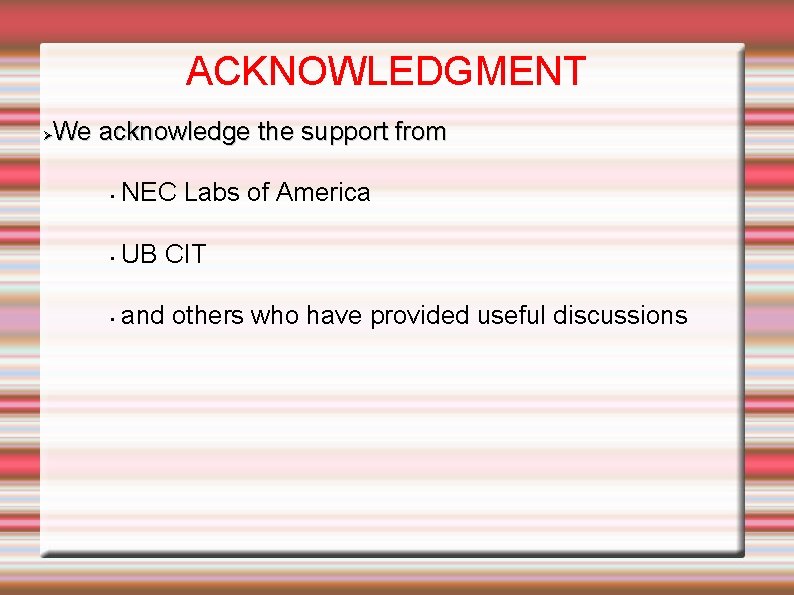 ACKNOWLEDGMENT We acknowledge the support from • NEC Labs of America • UB CIT