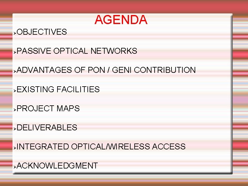 AGENDA OBJECTIVES PASSIVE OPTICAL NETWORKS ADVANTAGES OF PON / GENI CONTRIBUTION EXISTING FACILITIES PROJECT