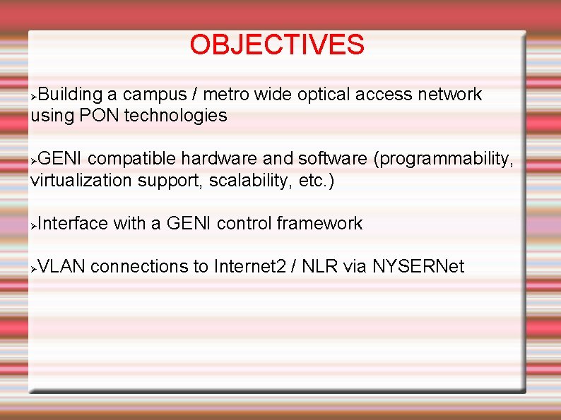 OBJECTIVES Building a campus / metro wide optical access network using PON technologies GENI