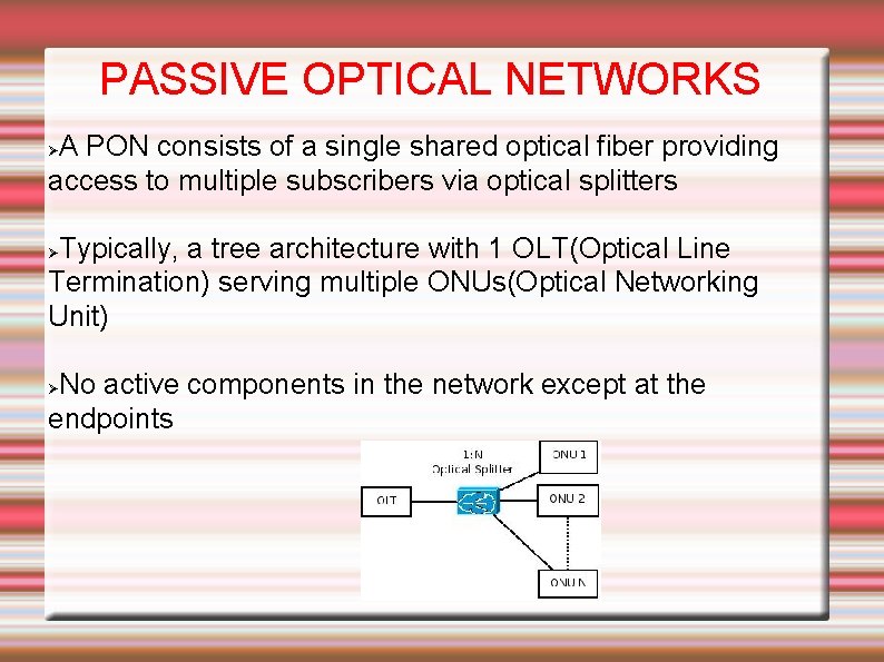 PASSIVE OPTICAL NETWORKS A PON consists of a single shared optical fiber providing access