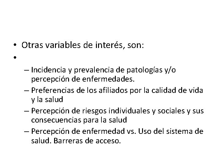  • Otras variables de interés, son: • – Incidencia y prevalencia de patologías