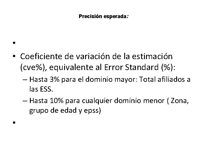 Precisión esperada: • • Coeficiente de variación de la estimación (cve%), equivalente al Error