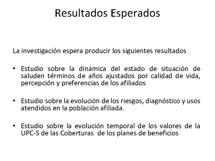 Resultados Esperados La investigación espera producir los siguientes resultados • Estudio sobre la dinámica