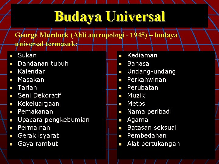 Budaya Universal George Murdock (Ahli antropologi - 1945) – budaya universal termasuk: n n