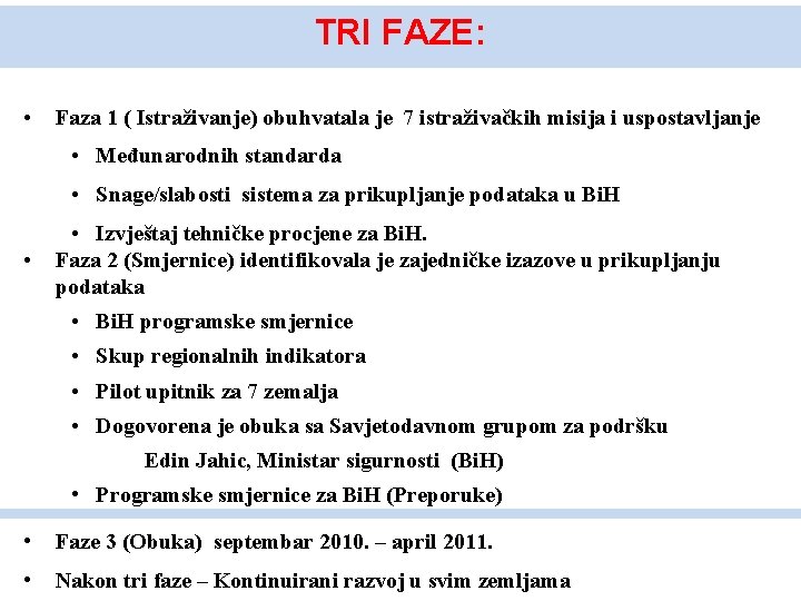 TRI FAZE: • Faza 1 ( Istraživanje) obuhvatala je 7 istraživačkih misija i uspostavljanje