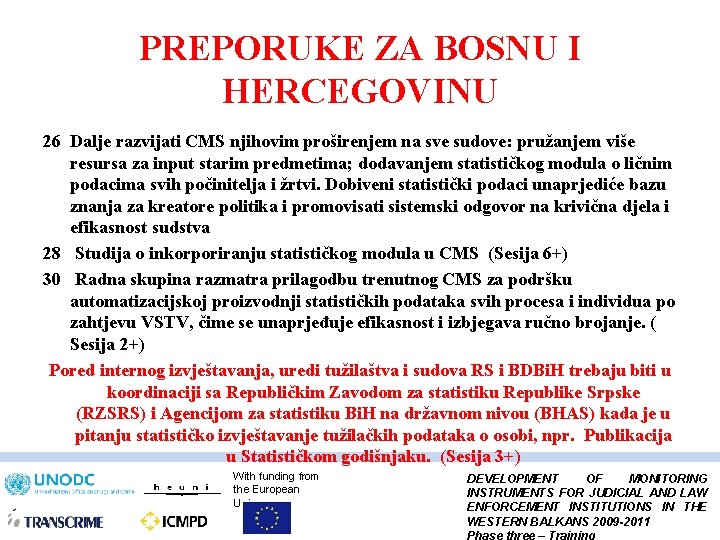 PREPORUKE ZA BOSNU I HERCEGOVINU 26 Dalje razvijati CMS njihovim proširenjem na sve sudove: