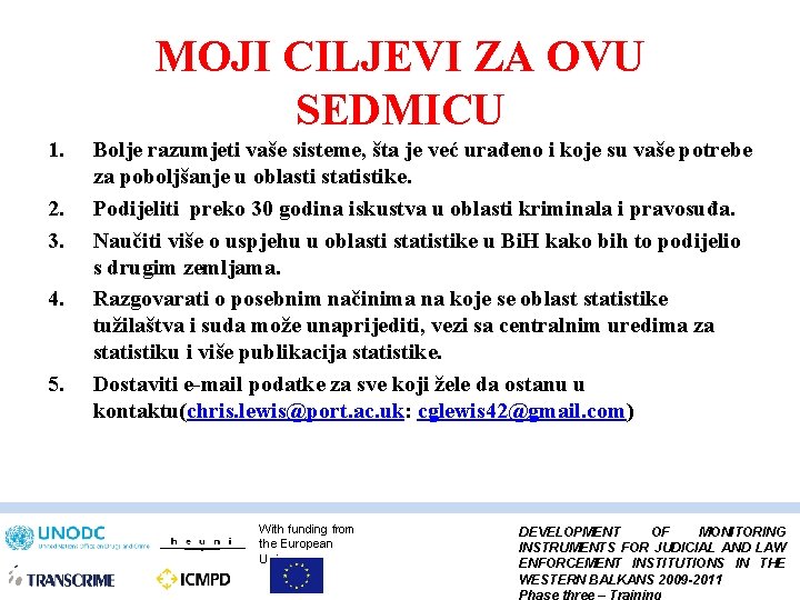 MOJI CILJEVI ZA OVU SEDMICU 1. 2. 3. 4. 5. Bolje razumjeti vaše sisteme,