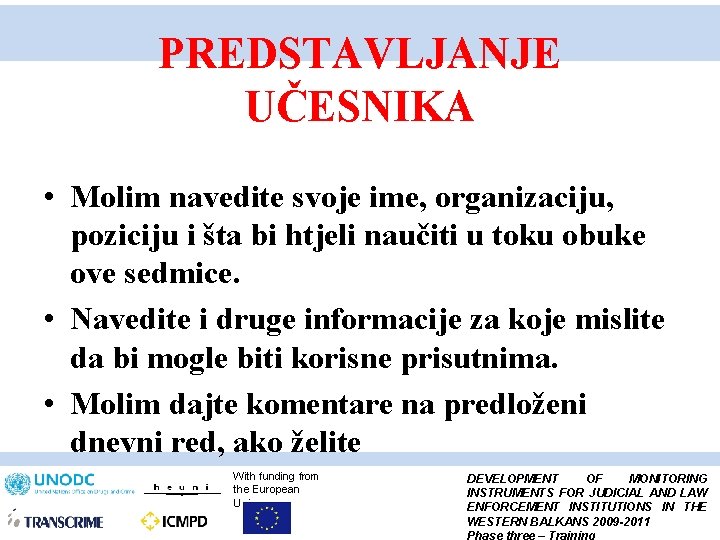 PREDSTAVLJANJE UČESNIKA • Molim navedite svoje ime, organizaciju, poziciju i šta bi htjeli naučiti