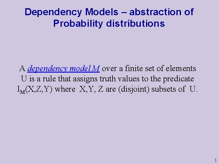 Dependency Models – abstraction of Probability distributions A dependency model M over a finite