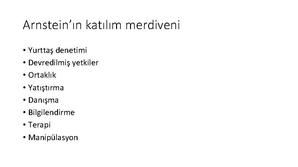 Arnstein’ın katılım merdiveni • Yurttaş denetimi • Devredilmiş yetkiler • Ortaklık • Yatıştırma •