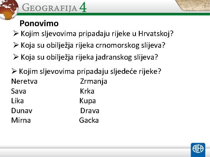 Ponovimo Ø Kojim sljevovima pripadaju rijeke u Hrvatskoj? Ø Koja su obilježja rijeka crnomorskog