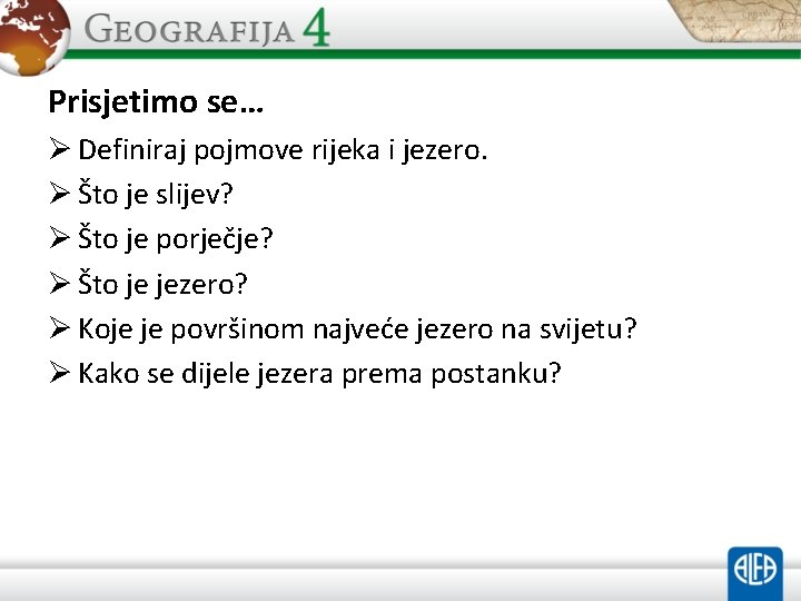 Prisjetimo se… Ø Definiraj pojmove rijeka i jezero. Ø Što je slijev? Ø Što