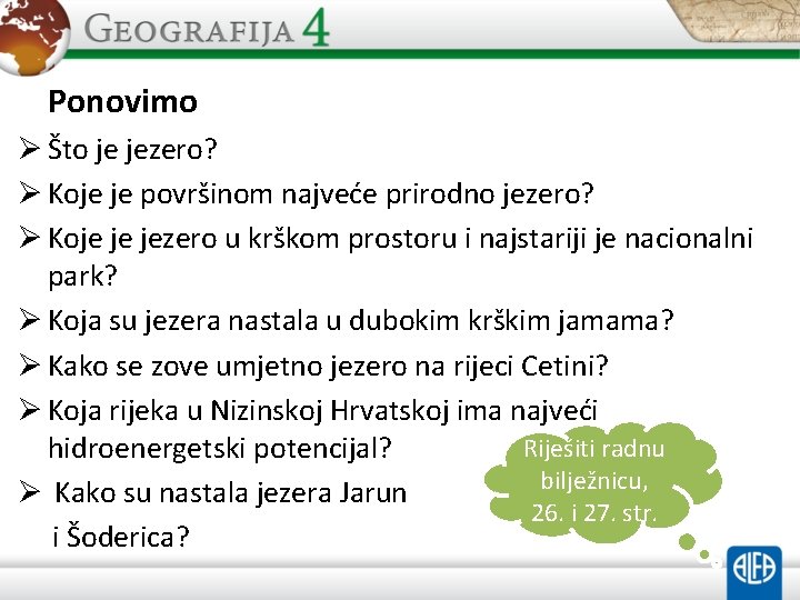 Ponovimo Ø Što je jezero? Ø Koje je površinom najveće prirodno jezero? Ø Koje