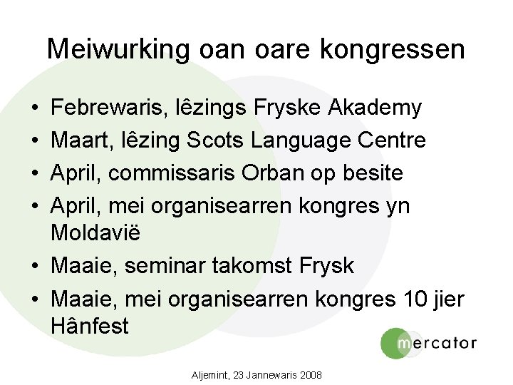 Meiwurking oan oare kongressen • • Febrewaris, lêzings Fryske Akademy Maart, lêzing Scots Language