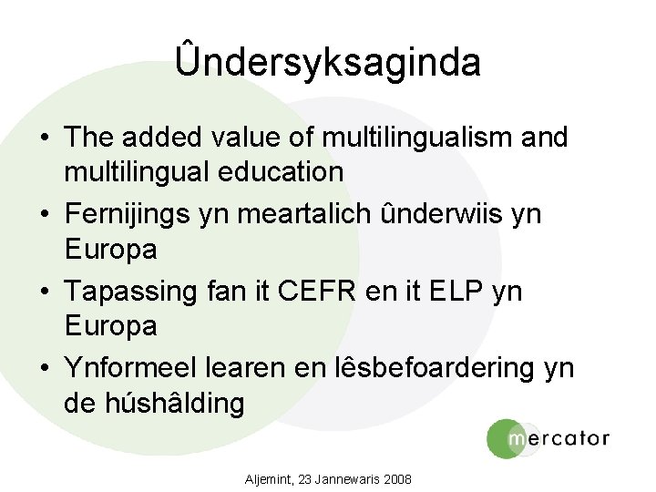 Ûndersyksaginda • The added value of multilingualism and multilingual education • Fernijings yn meartalich