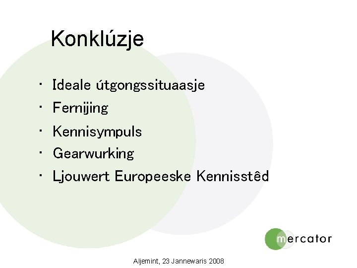 Konklúzje • • • Ideale útgongssituaasje Fernijing Kennisympuls Gearwurking Ljouwert Europeeske Kennisstêd Aljemint, 23