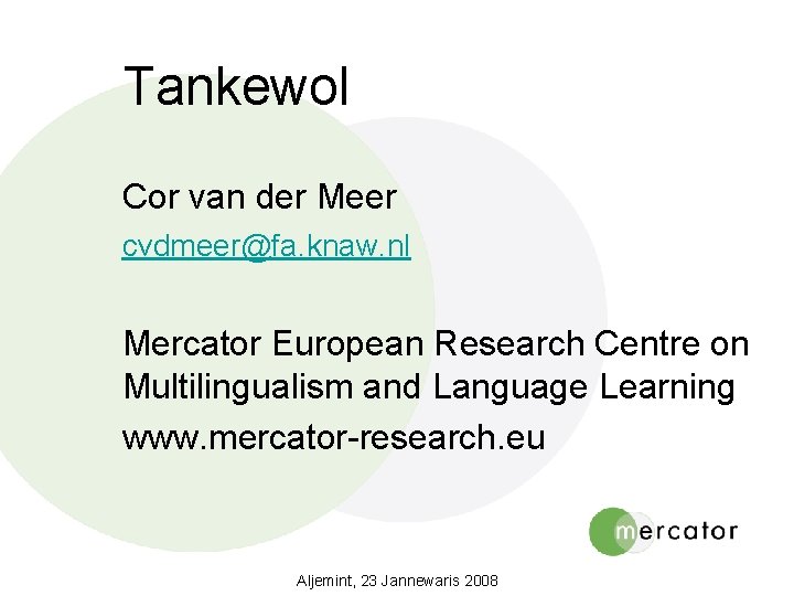 Tankewol Cor van der Meer cvdmeer@fa. knaw. nl Mercator European Research Centre on Multilingualism