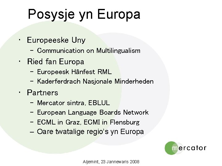 Posysje yn Europa • Europeeske Uny – Communication on Multilingualism • Ried fan Europa