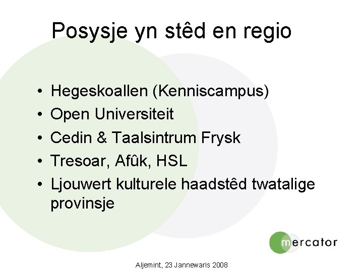 Posysje yn stêd en regio • • • Hegeskoallen (Kenniscampus) Open Universiteit Cedin &