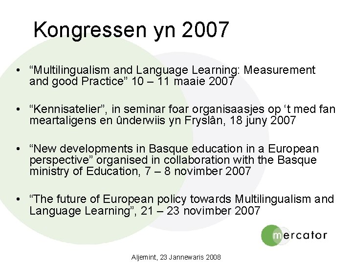 Kongressen yn 2007 • “Multilingualism and Language Learning: Measurement and good Practice” 10 –