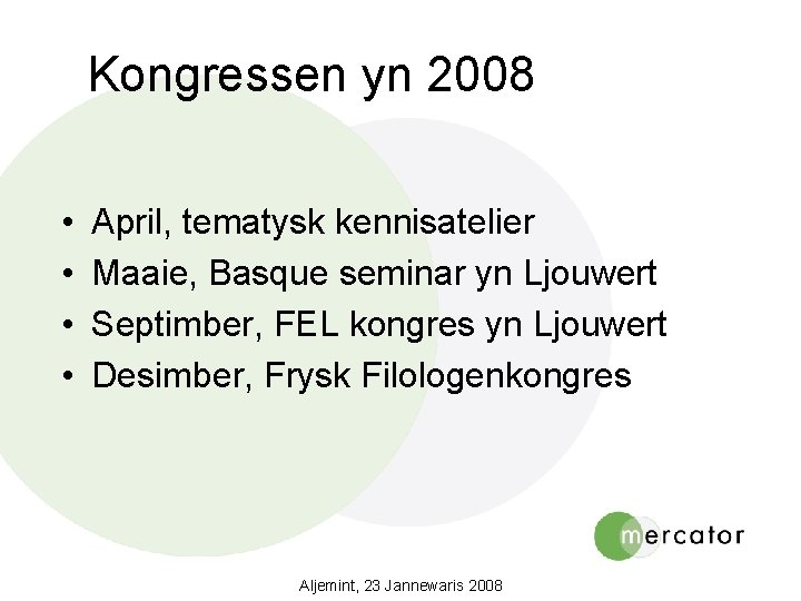 Kongressen yn 2008 • • April, tematysk kennisatelier Maaie, Basque seminar yn Ljouwert Septimber,