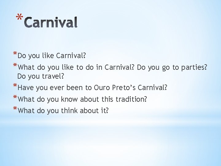 * *Do you like Carnival? *What do you like to do in Carnival? Do