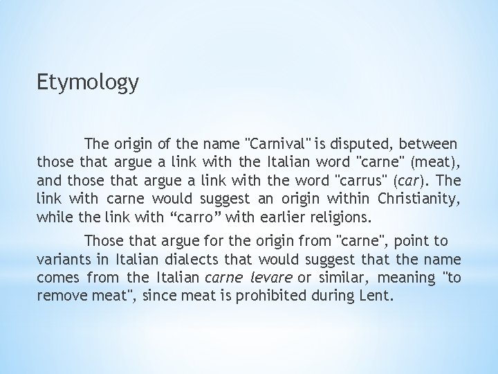 Etymology The origin of the name "Carnival" is disputed, between those that argue a