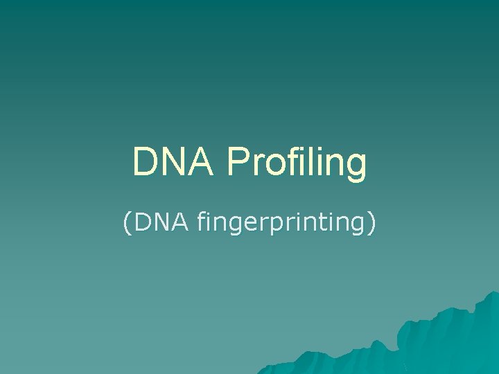 DNA Profiling (DNA fingerprinting) 