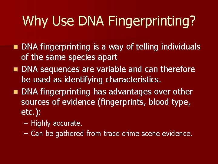 Why Use DNA Fingerprinting? DNA fingerprinting is a way of telling individuals of the