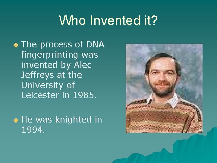 Who Invented it? u u The process of DNA fingerprinting was invented by Alec