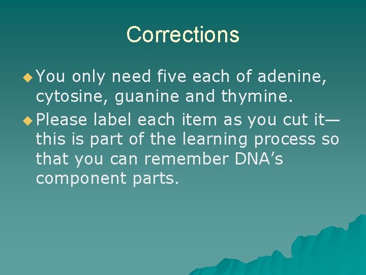 Corrections u You only need five each of adenine, cytosine, guanine and thymine. u