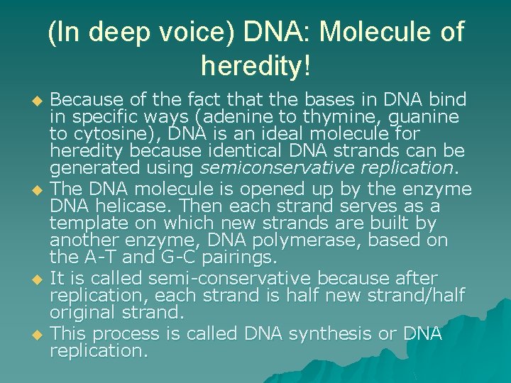 (In deep voice) DNA: Molecule of heredity! u u Because of the fact that