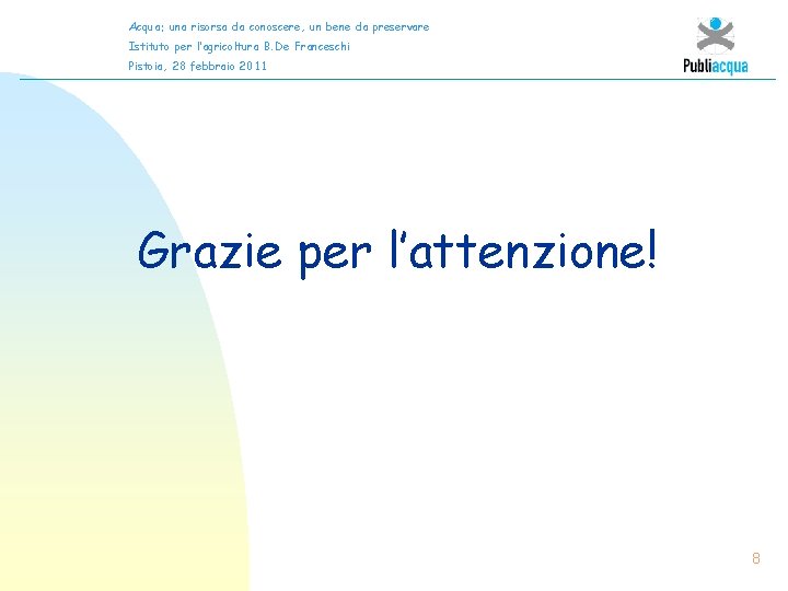 Acqua: una risorsa da conoscere, un bene da preservare Istituto per l’agricoltura B. De