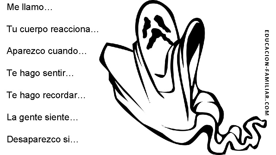 Me llamo… Aparezco cuando… Te hago sentir… Te hago recordar… La gente siente… Desaparezco
