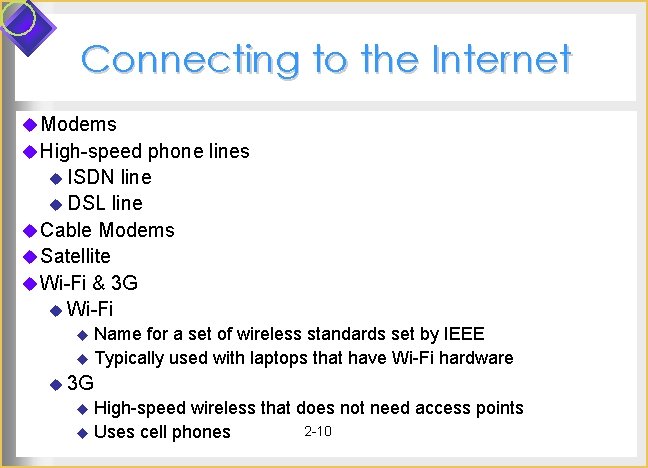 Connecting to the Internet u Modems u High-speed phone lines u ISDN line u Connecting to the Internet u Modems u High-speed phone lines u ISDN line u