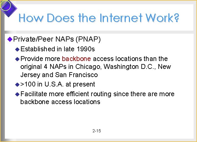 How Does the Internet Work? u. Private/Peer NAPs (PNAP) u Established in late 1990 How Does the Internet Work? u. Private/Peer NAPs (PNAP) u Established in late 1990