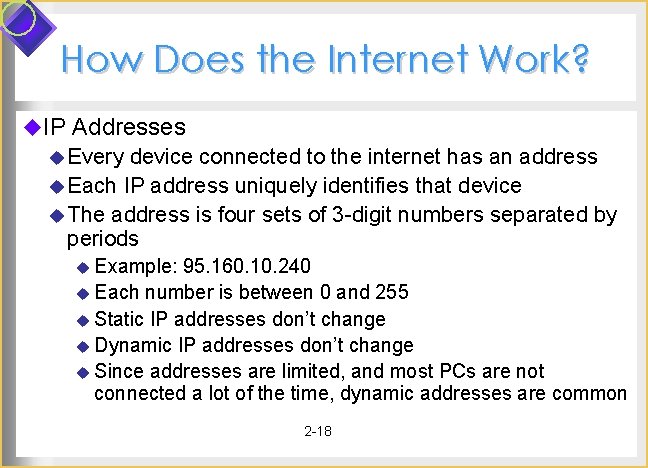 How Does the Internet Work? u. IP Addresses u Every device connected to the How Does the Internet Work? u. IP Addresses u Every device connected to the