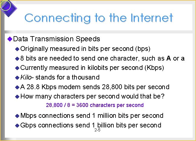 Connecting to the Internet u. Data Transmission Speeds u Originally measured in bits per Connecting to the Internet u. Data Transmission Speeds u Originally measured in bits per