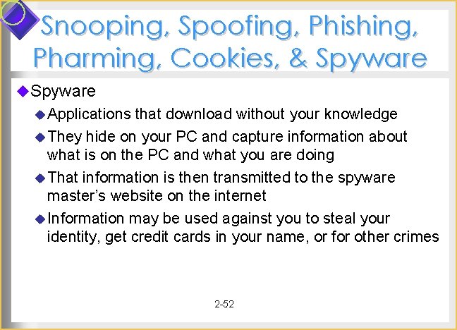 Snooping, Spoofing, Phishing, Pharming, Cookies, & Spyware u Applications that download without your knowledge Snooping, Spoofing, Phishing, Pharming, Cookies, & Spyware u Applications that download without your knowledge