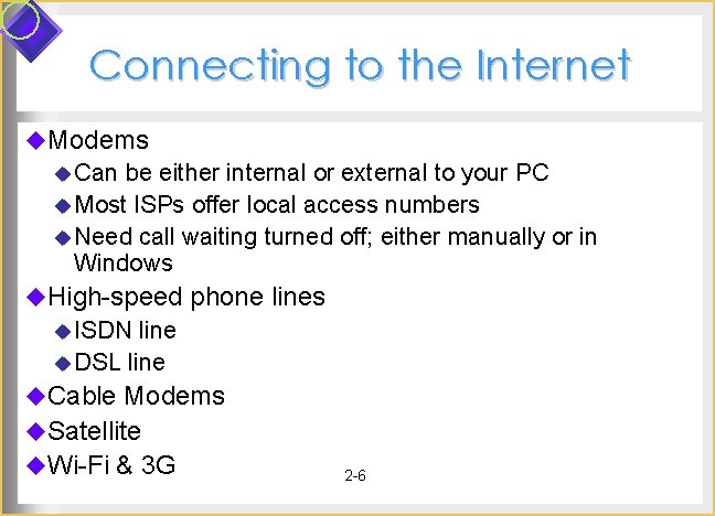 Connecting to the Internet u. Modems u Can be either internal or external to Connecting to the Internet u. Modems u Can be either internal or external to