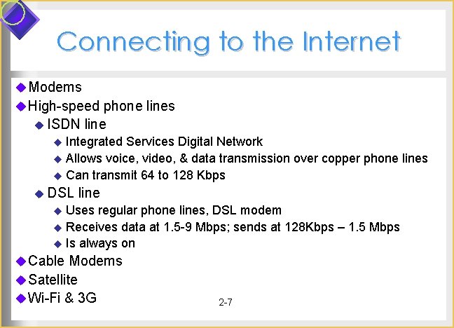 Connecting to the Internet u Modems u High-speed phone lines u ISDN line u Connecting to the Internet u Modems u High-speed phone lines u ISDN line u