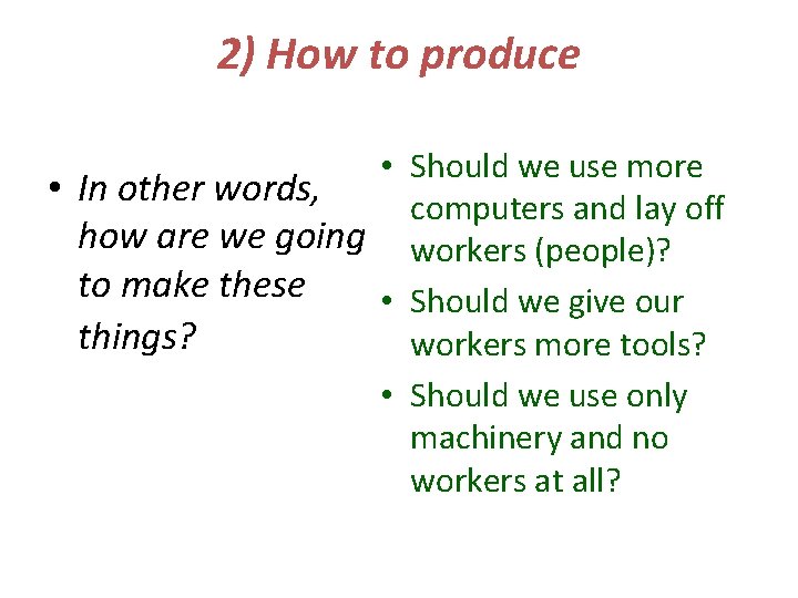 2) How to produce • Should we use more • In other words, computers