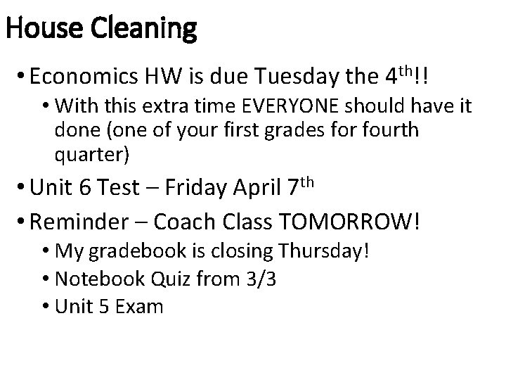 House Cleaning • Economics HW is due Tuesday the 4 th!! • With this