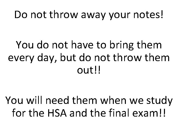 Do not throw away your notes! You do not have to bring them every