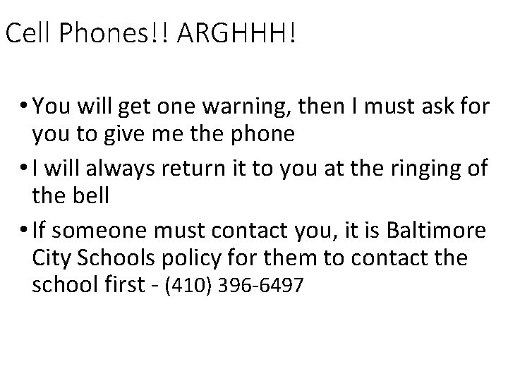 Cell Phones!! ARGHHH! • You will get one warning, then I must ask for