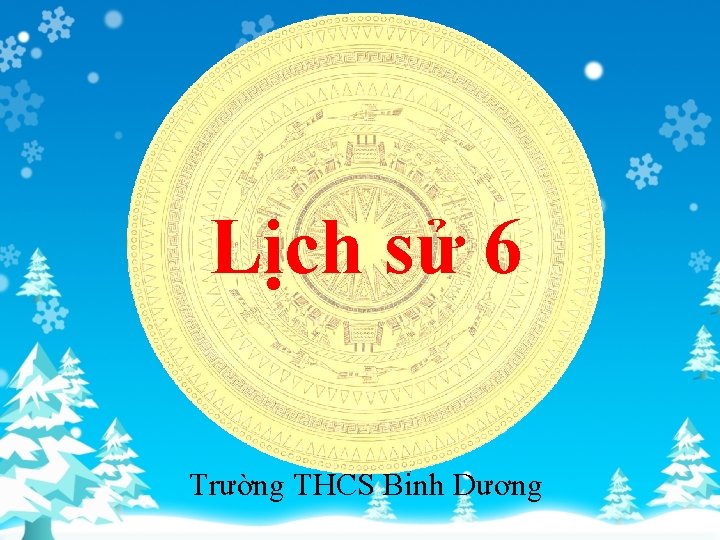 Lịch sử 6 Trường THCS Bi nh Dương 