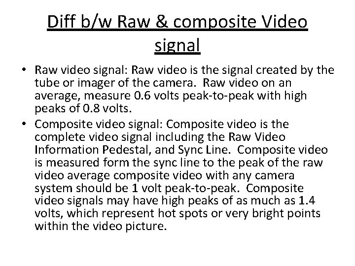 Diff b/w Raw & composite Video signal • Raw video signal: Raw video is