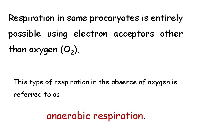 Respiration in some procaryotes is entirely possible using electron acceptors other than oxygen (O